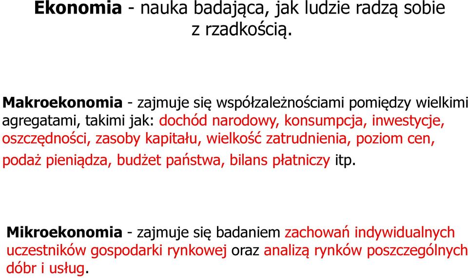 konsumpcja, inwestycje, oszczędności, zasoby kapitału, wielkość zatrudnienia, poziom cen, podaż pieniądza, budżet