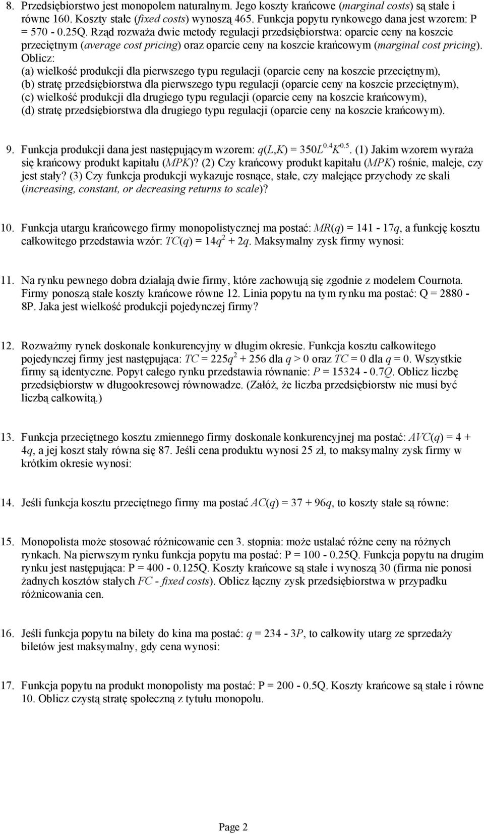 Oblicz: (a) wielkość produkcji dla pierwszego typu regulacji (oparcie ceny na koszcie przeciętnym), (b) stratę przedsiębiorstwa dla pierwszego typu regulacji (oparcie ceny na koszcie przeciętnym),