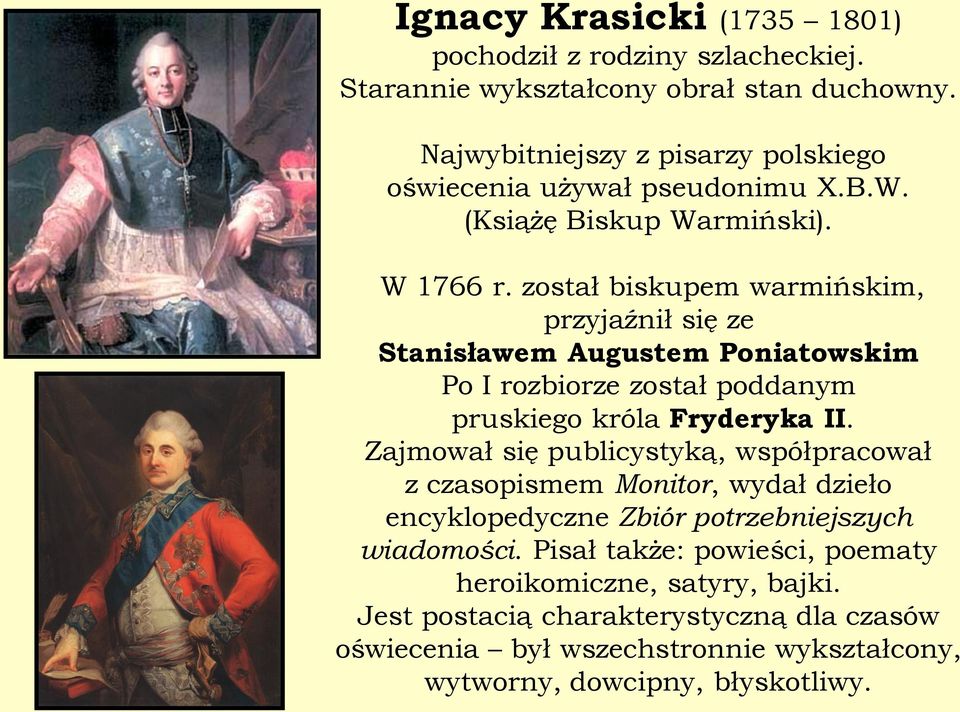 został biskupem warmińskim, przyjaźnił się ze Stanisławem Augustem Poniatowskim Po I rozbiorze został poddanym pruskiego króla Fryderyka II.