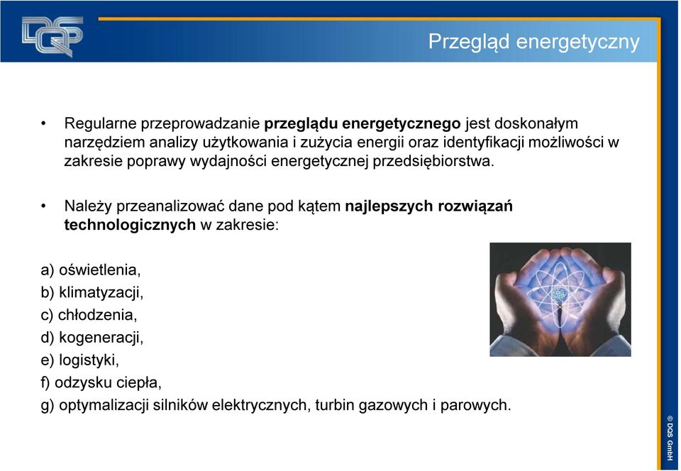 Należy przeanalizować dane pod kątem najlepszych rozwiązań technologicznych w zakresie: a) oświetlenia, b) klimatyzacji,