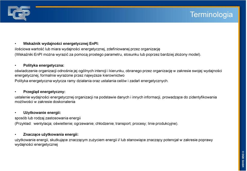 Polityka energetyczna: oświadczenie organizacji odnośnie jej ogólnych intencji i kierunku, obranego przez organizację w zakresie swojej wydajności energetycznej, formalnie wyrażone przez najwyższe