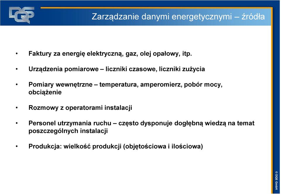 pobór mocy, obciążenie Rozmowy z operatorami instalacji Personel utrzymania ruchu często dysponuje