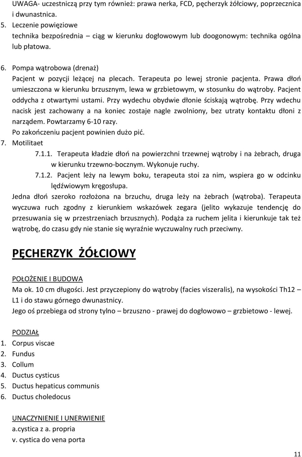 Terapeuta po lewej stronie pacjenta. Prawa dłoo umieszczona w kierunku brzusznym, lewa w grzbietowym, w stosunku do wątroby. Pacjent oddycha z otwartymi ustami.