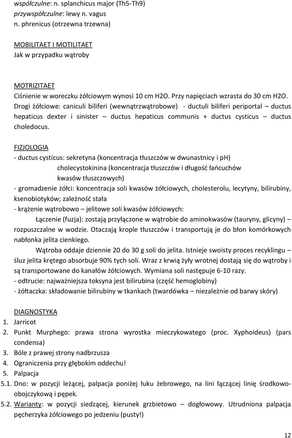 Drogi żółciowe: caniculi biliferi (wewnątrzwątrobowe) - ductuli biliferi periportal ductus hepaticus dexter i sinister ductus hepaticus communis + ductus cysticus ductus choledocus.