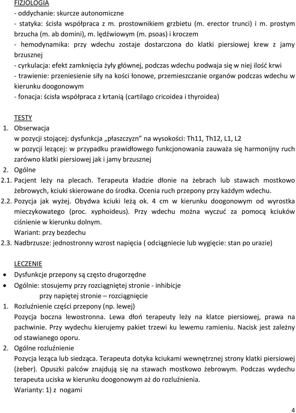 trawienie: przeniesienie siły na kości łonowe, przemieszczanie organów podczas wdechu w kierunku doogonowym - fonacja: ścisła współpraca z krtanią (cartilago cricoidea i thyroidea) TESTY 1.