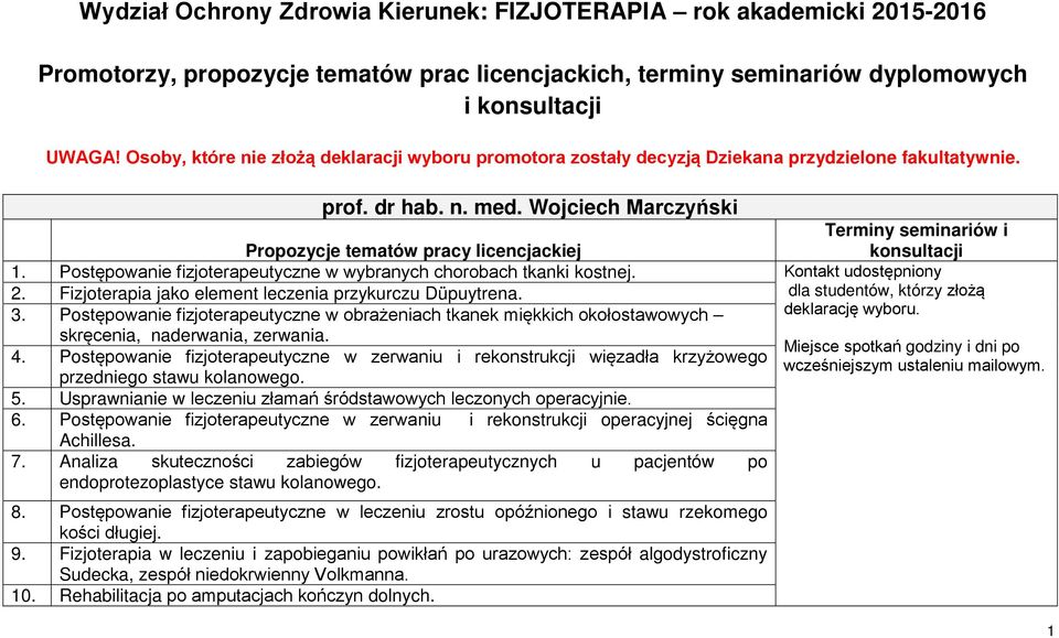 Wojciech Marczyński Terminy seminariów i konsultacji Propozycje tematów pracy licencjackiej 1. Postępowanie fizjoterapeutyczne w wybranych chorobach tkanki kostnej. Kontakt udostępniony 2.