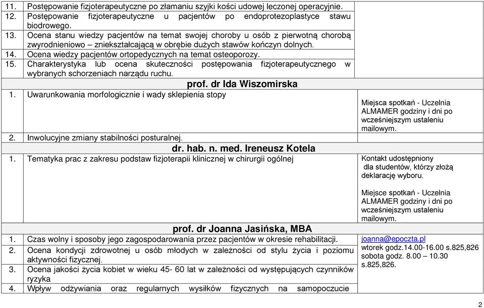 Ocena wiedzy pacjentów ortopedycznych na temat osteoporozy. 15. Charakterystyka lub ocena skuteczności postępowania fizjoterapeutycznego w wybranych schorzeniach narządu ruchu. prof.