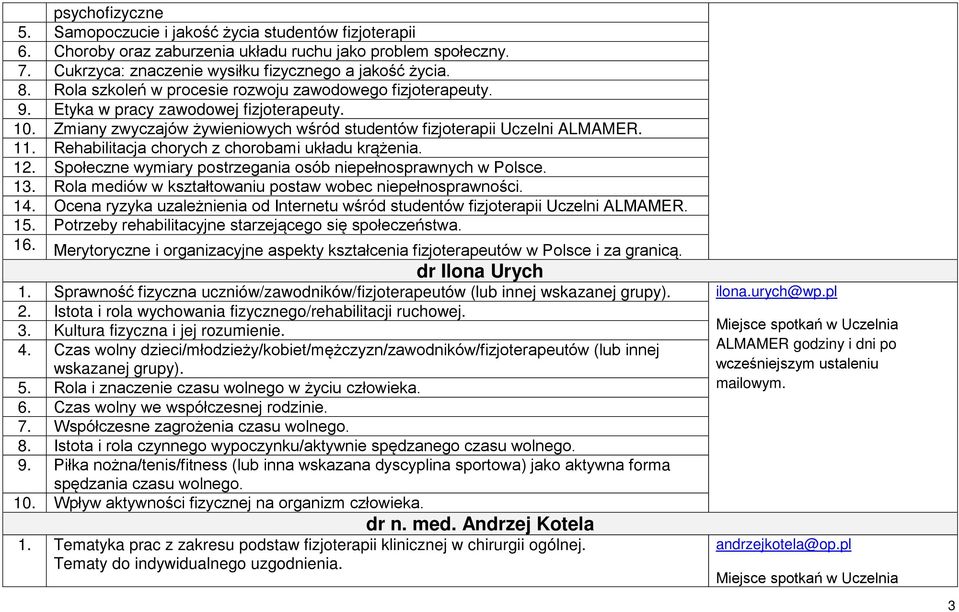 Rehabilitacja chorych z chorobami układu krążenia. 12. Społeczne wymiary postrzegania osób niepełnosprawnych w Polsce. 13. Rola mediów w kształtowaniu postaw wobec niepełnosprawności. 14.