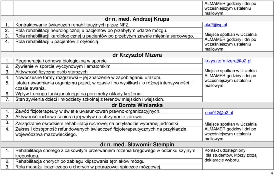 Regeneracja i odnowa biologiczna w sporcie krzysztofmizera@o2.pl 2. Żywienie w sporcie wyczynowym i amatorskim 3. Aktywność fizyczna osób starszych 4.
