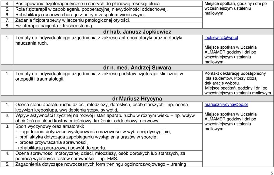 Tematy do indywidualnego uzgodnienia z zakresu antropomotoryki oraz metodyki nauczania ruch. dr n. med. Andrzej Suwara 1.