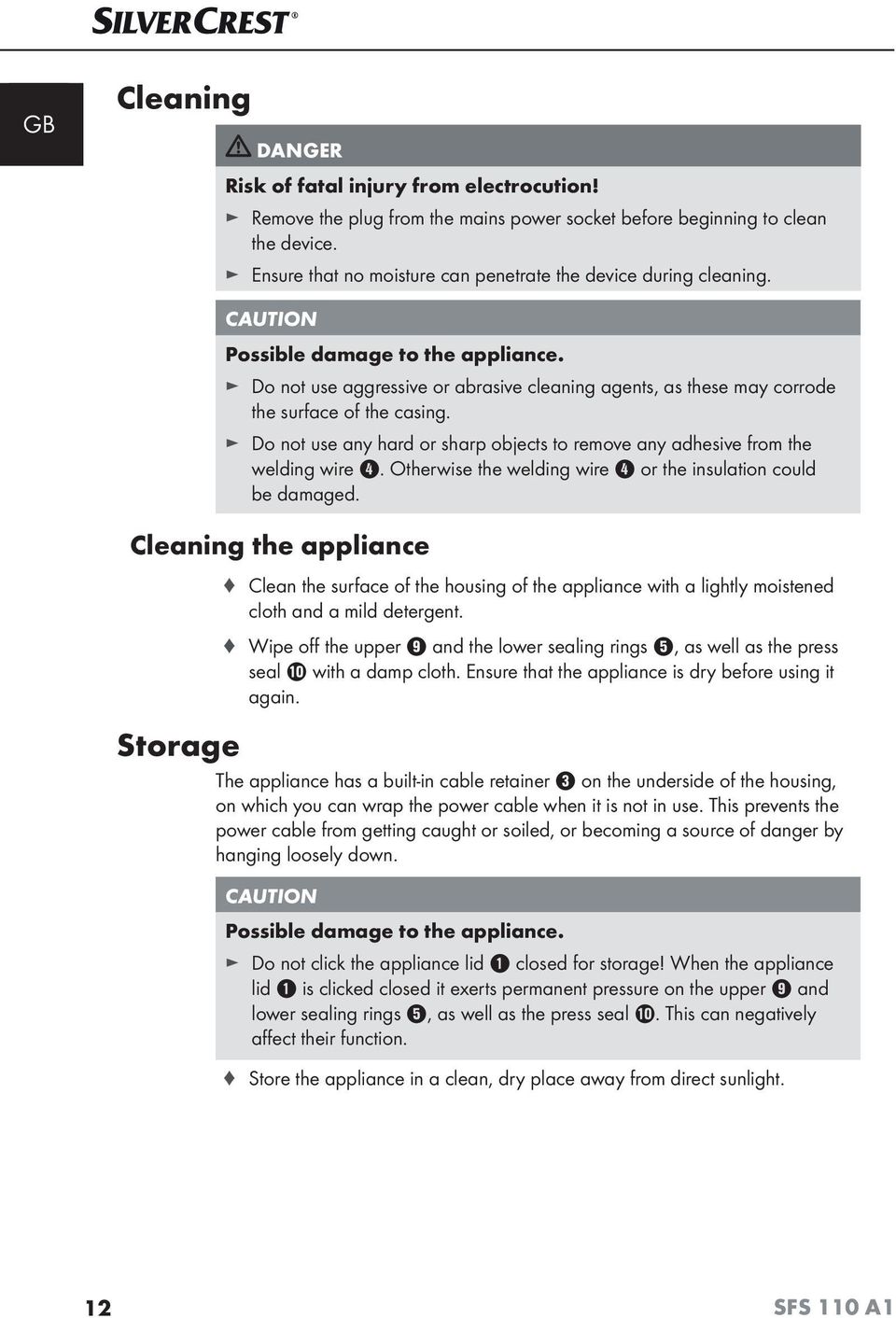 Do not use aggressive or abrasive cleaning agents, as these may corrode the surface of the casing. Do not use any hard or sharp objects to remove any adhesive from the welding wire.