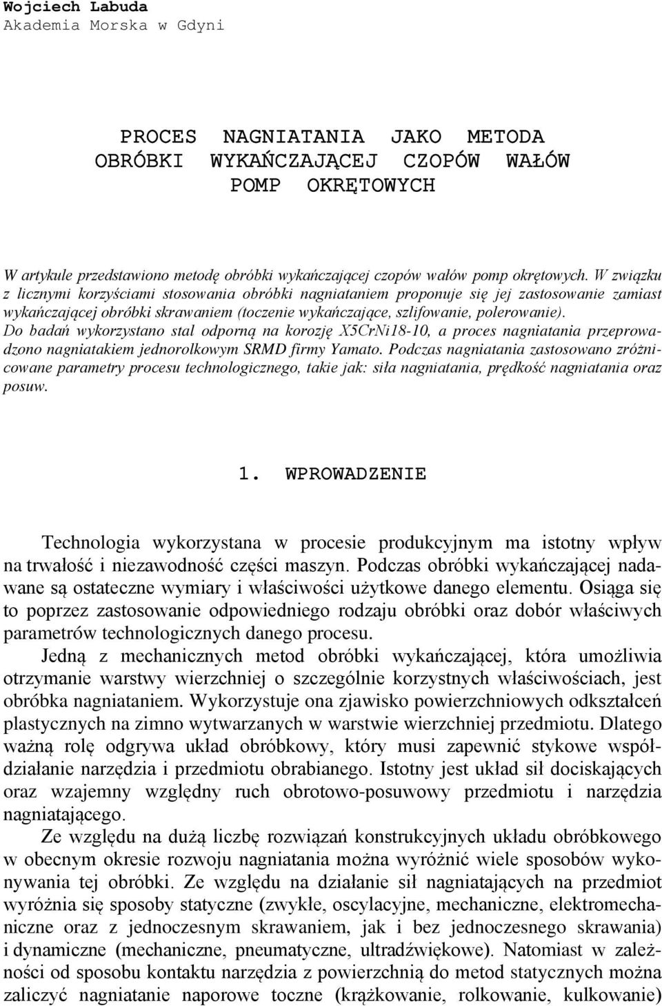 Do badań wykorzystano stal odporną na korozję X5CrNi18-10, a proces nagniatania przeprowadzono nagniatakiem jednorolkowym SRMD firmy Yamato.