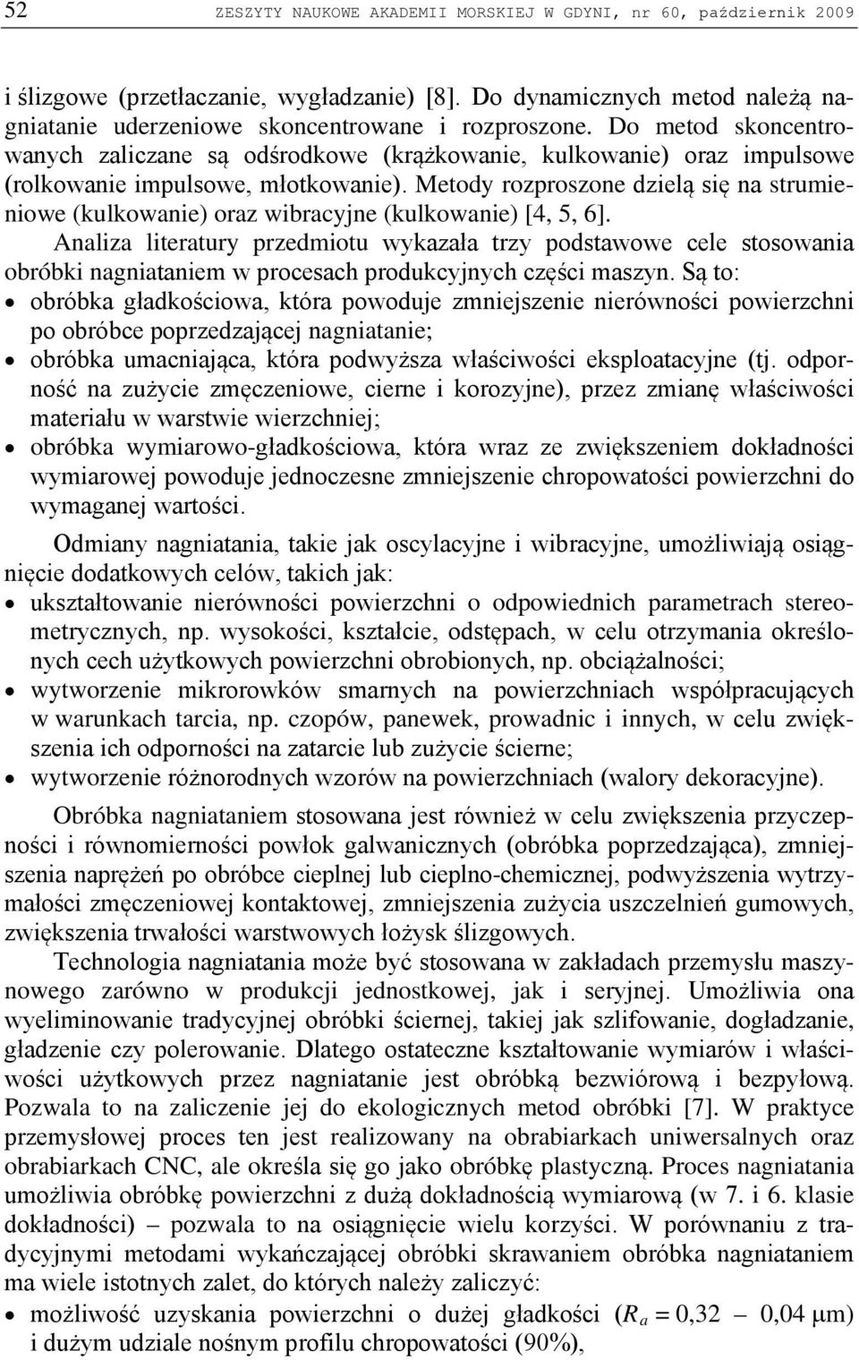 Metody rozproszone dzielą się na strumieniowe (kulkowanie) oraz wibracyjne (kulkowanie) [4, 5, 6].
