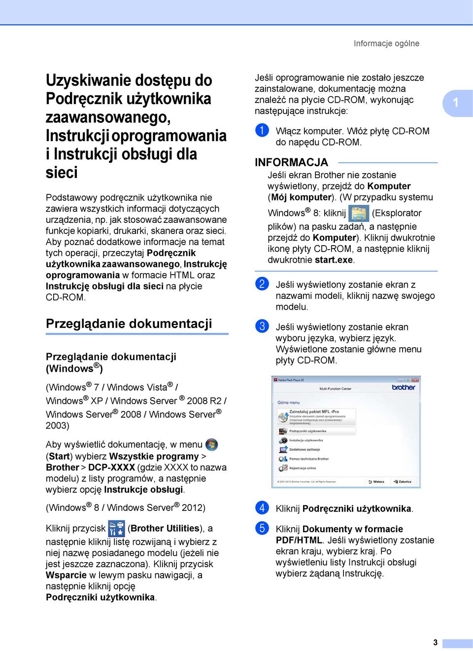Aby poznać dodatkowe informacje na temat tych operacji, przeczytaj Podręcznik użytkownika zaawansowanego, Instrukcję oprogramowania w formacie HTML oraz Instrukcję obsługi dla sieci na płycie CD-ROM.