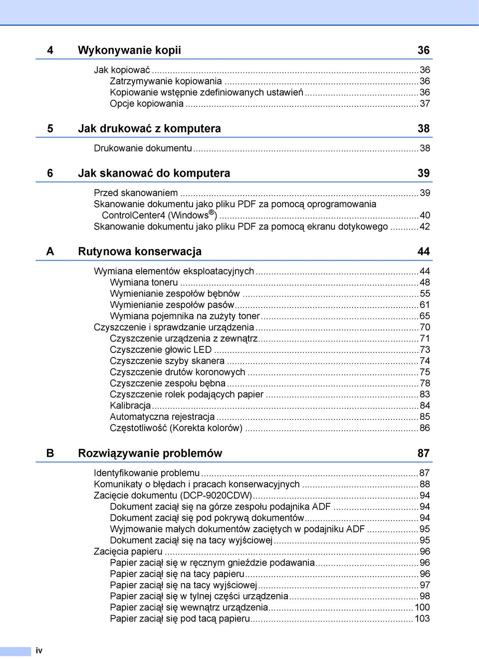 ..40 Skanowanie dokumentu jako pliku PDF za pomocą ekranu dotykowego...42 A Rutynowa konserwacja 44 Wymiana elementów eksploatacyjnych...44 Wymiana toneru...48 Wymienianie zespołów bębnów.