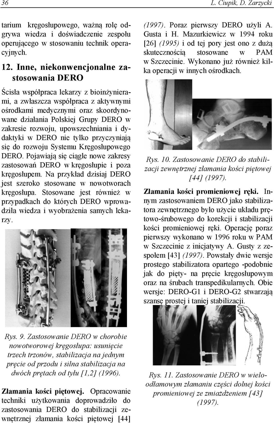 zakresie rozwoju, upowszechniania i dydaktyki w DERO nie tylko przyczyniają się do rozwoju Systemu Kręgosłupowego DERO.