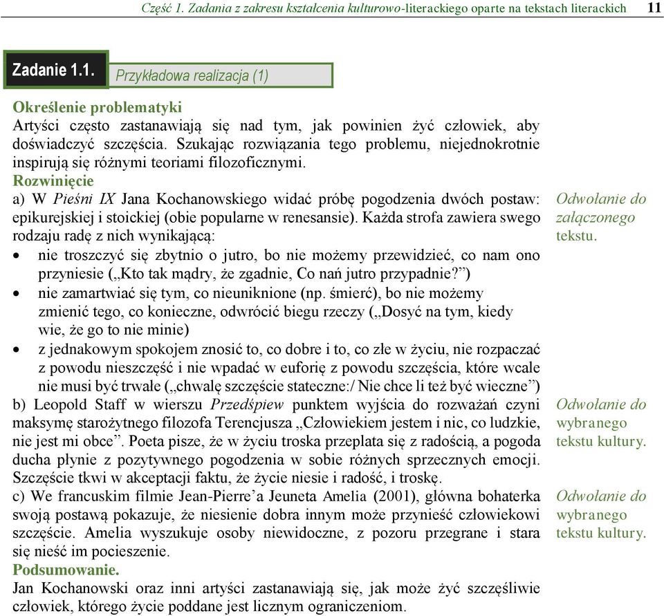 Rozwinięcie a) W Pieśni IX Jana Kochanowskiego widać próbę pogodzenia dwóch postaw: epikurejskiej i stoickiej (obie popularne w renesansie).