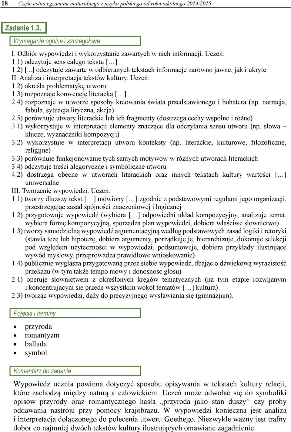 2) określa problematykę utworu 1.3) rozpoznaje konwencję literacką [ ] 2.4) rozpoznaje w utworze sposoby kreowania świata przedstawionego i bohatera (np. narracja, fabuła, sytuacja liryczna, akcja) 2.