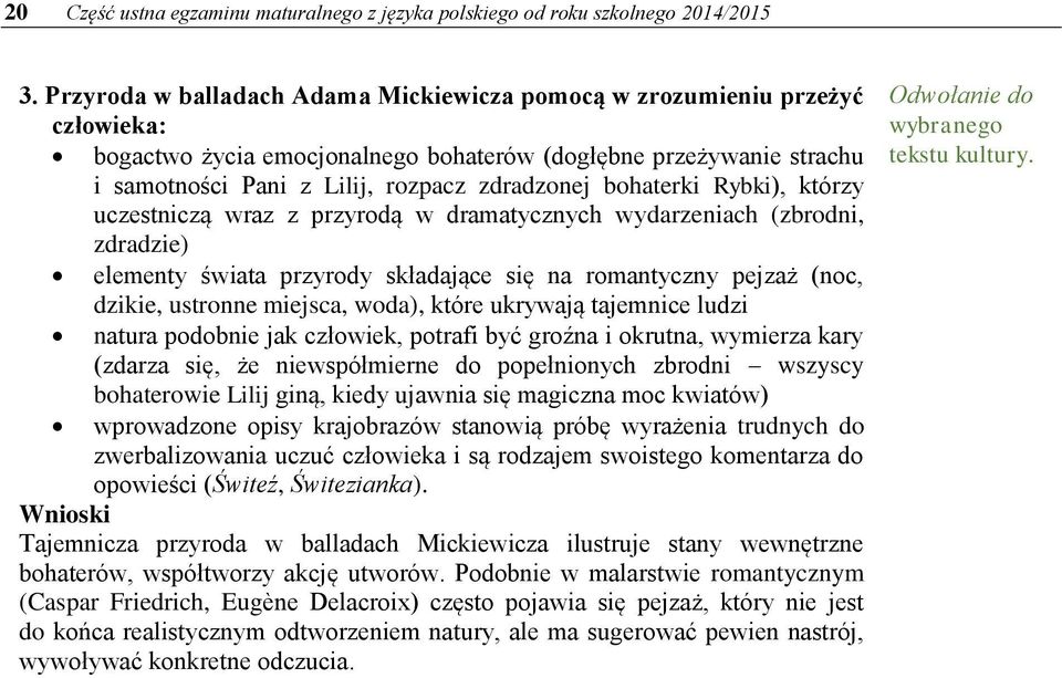 bohaterki Rybki), którzy uczestniczą wraz z przyrodą w dramatycznych wydarzeniach (zbrodni, zdradzie) elementy świata przyrody składające się na romantyczny pejzaż (noc, dzikie, ustronne miejsca,