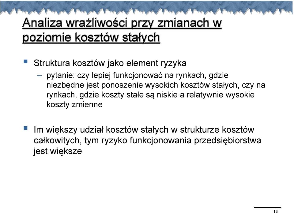 stałych, czy na rynkach, gdzie koszty stałe są niskie a relatywnie wysokie koszty zmienne Im większy