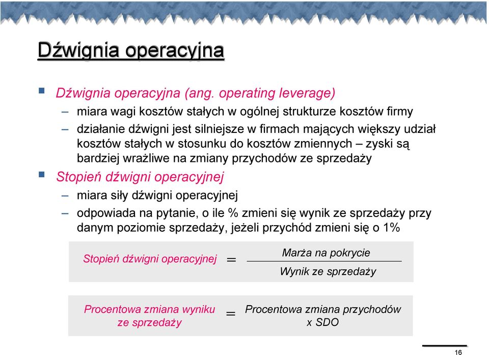 kosztów stałych w stosunku do kosztów zmiennych zyski są bardziej wrażliwe na zmiany przychodów ze sprzedaży topień dźwigni operacyjnej miara siły dźwigni