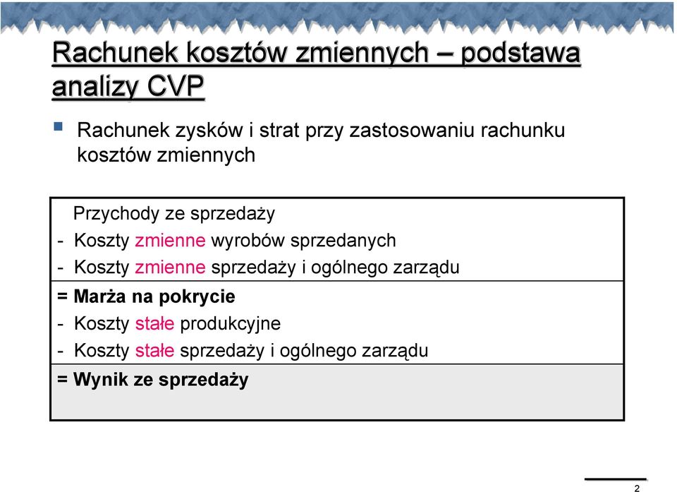 wyrobów sprzedanych - Koszty zmienne sprzedaży i ogólnego zarządu = Marża na