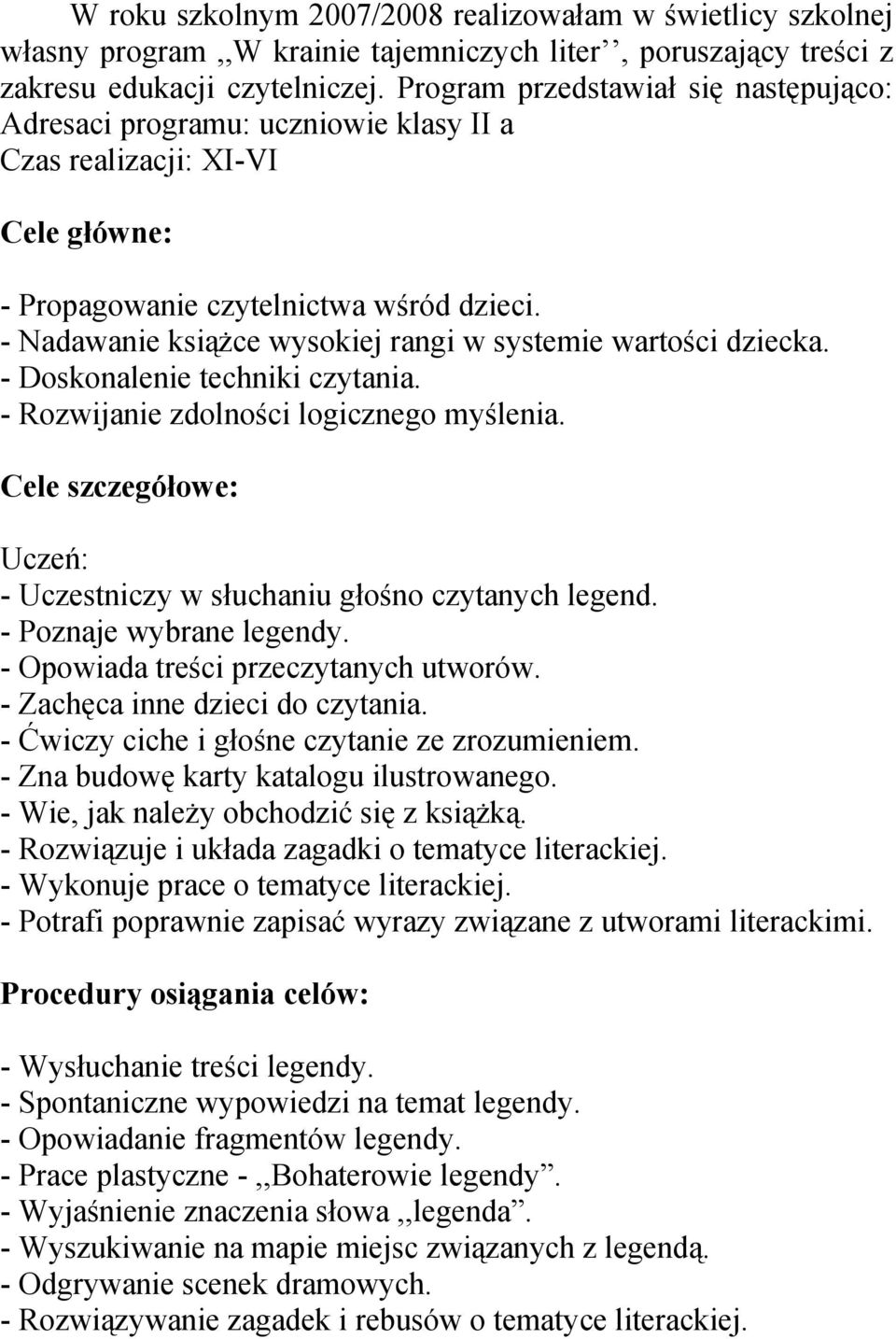 - Nadawanie książce wysokiej rangi w systemie wartości dziecka. - Doskonalenie techniki czytania. - Rozwijanie zdolności logicznego myślenia.