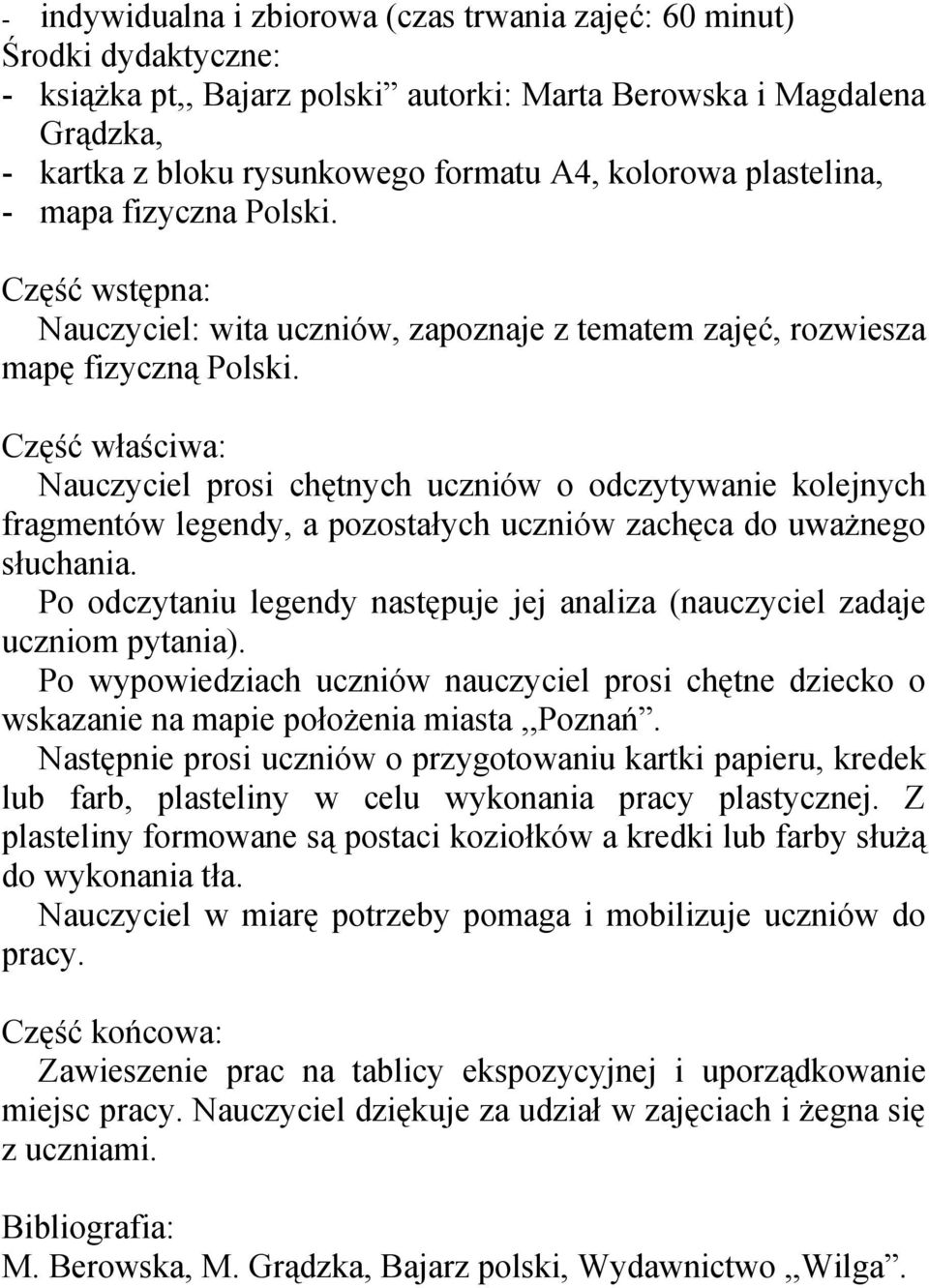 Część właściwa: Nauczyciel prosi chętnych uczniów o odczytywanie kolejnych fragmentów legendy, a pozostałych uczniów zachęca do uważnego słuchania.