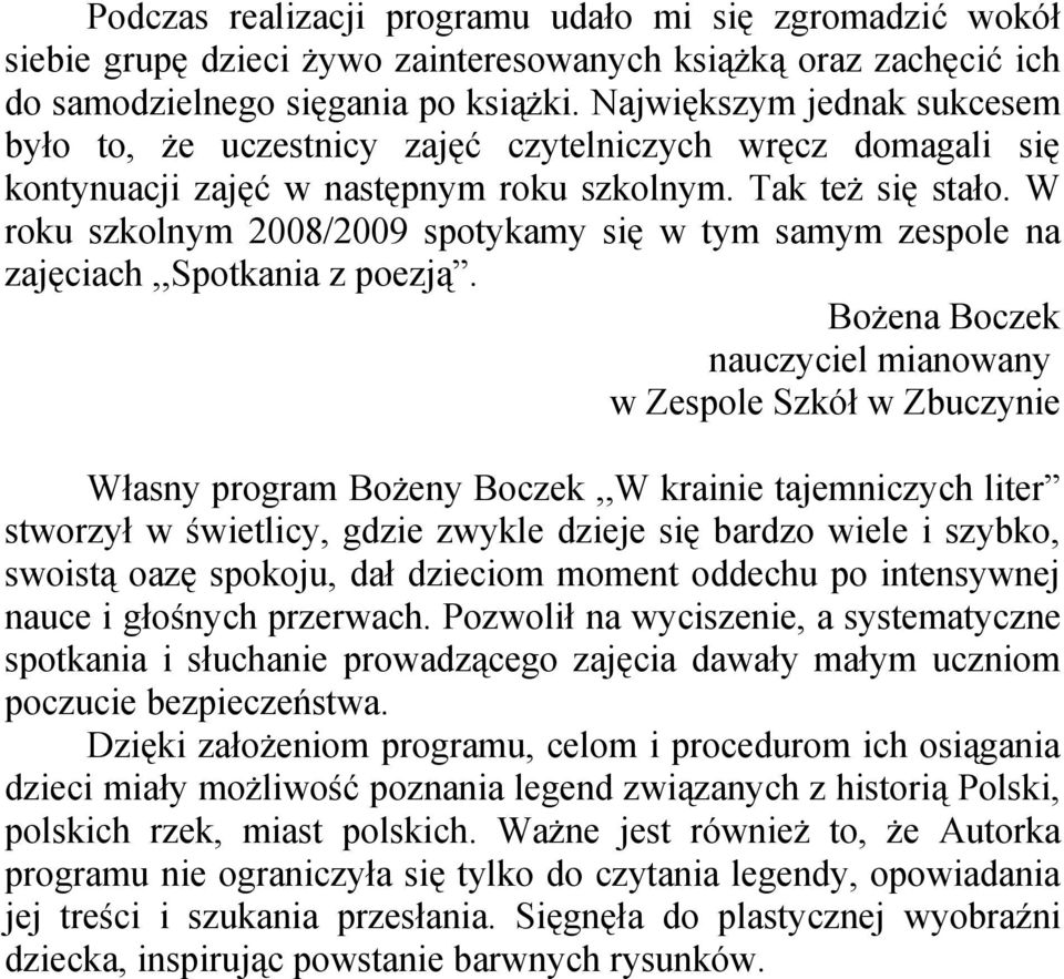 W roku szkolnym 2008/2009 spotykamy się w tym samym zespole na zajęciach,,spotkania z poezją.