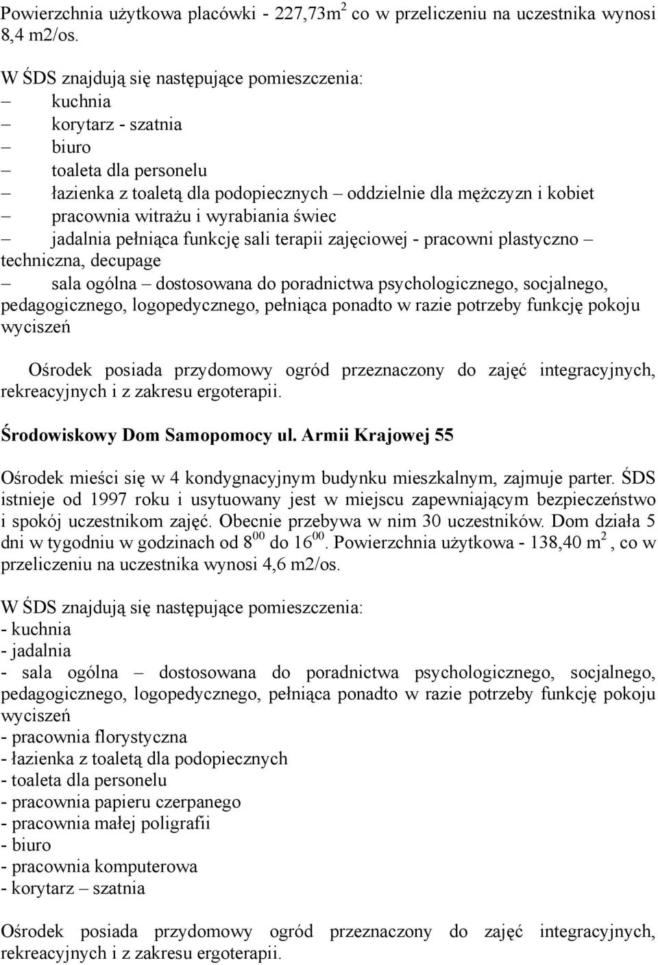 wyrabiania świec jadalnia pełniąca funkcję sali terapii zajęciowej - pracowni plastyczno techniczna, decupage sala ogólna dostosowana do poradnictwa psychologicznego, socjalnego, pedagogicznego,