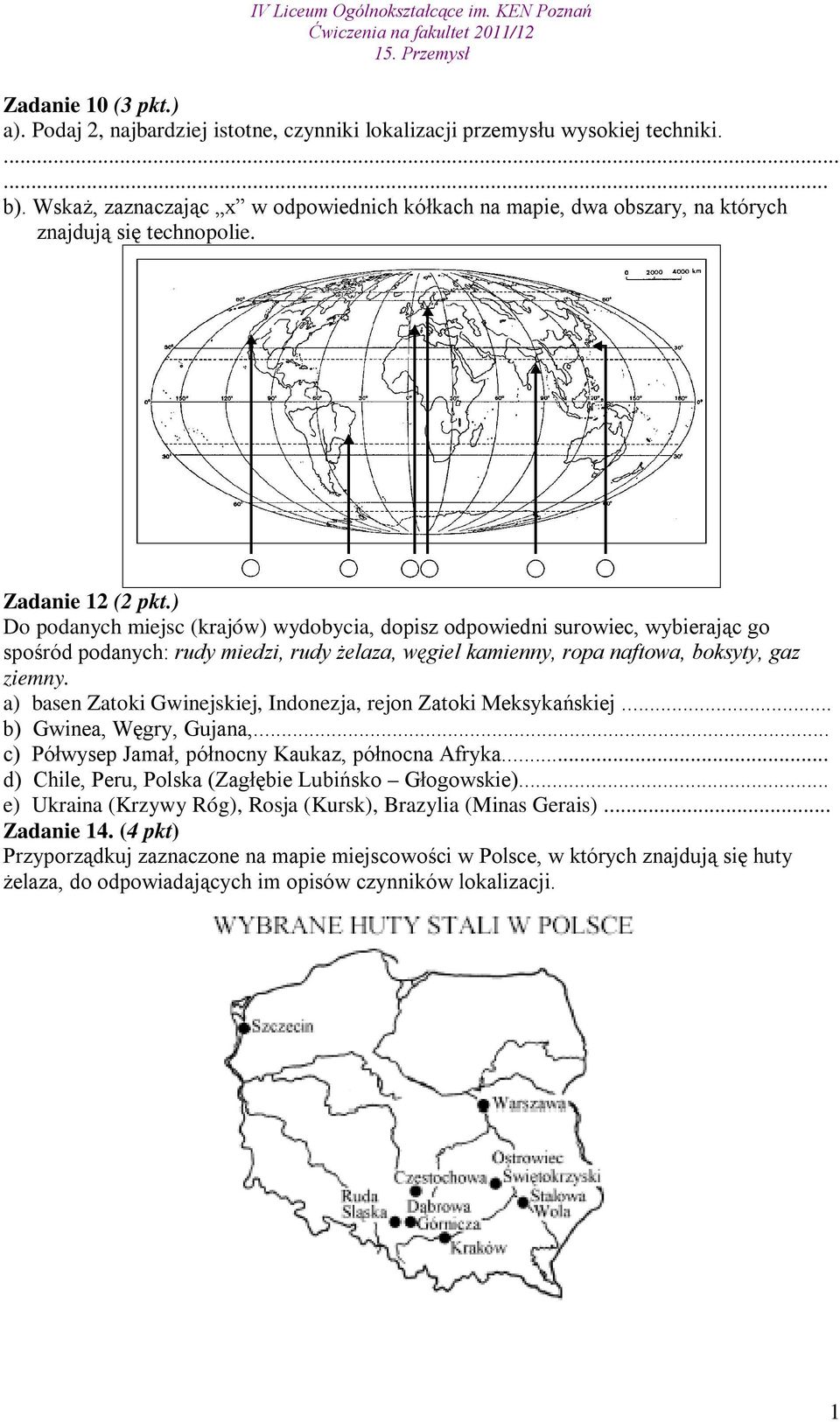 ) Do podanych miejsc (krajów) wydobycia, dopisz odpowiedni surowiec, wybierając go spośród podanych: rudy miedzi, rudy żelaza, węgiel kamienny, ropa naftowa, boksyty, gaz ziemny.