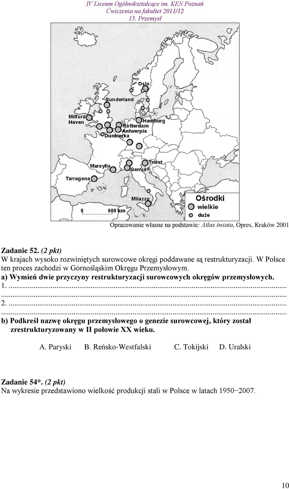 W Polsce ten proces zachodzi w Górnośląskim Okręgu Przemysłowym. a) Wymień dwie przyczyny restrukturyzacji surowcowych okręgów przemysłowych. 1.... 2.