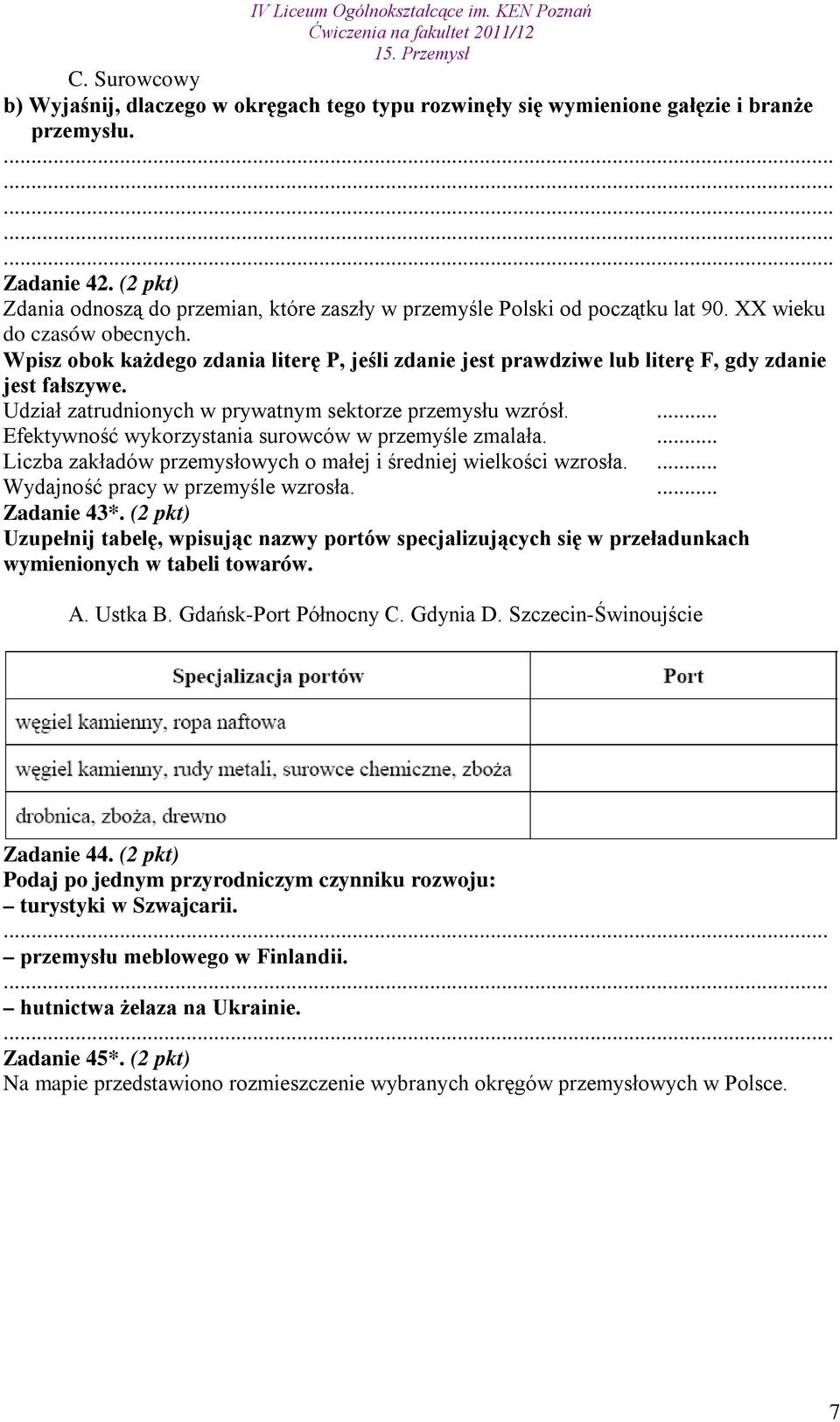 Wpisz obok każdego zdania literę P, jeśli zdanie jest prawdziwe lub literę F, gdy zdanie jest fałszywe. Udział zatrudnionych w prywatnym sektorze przemysłu wzrósł.