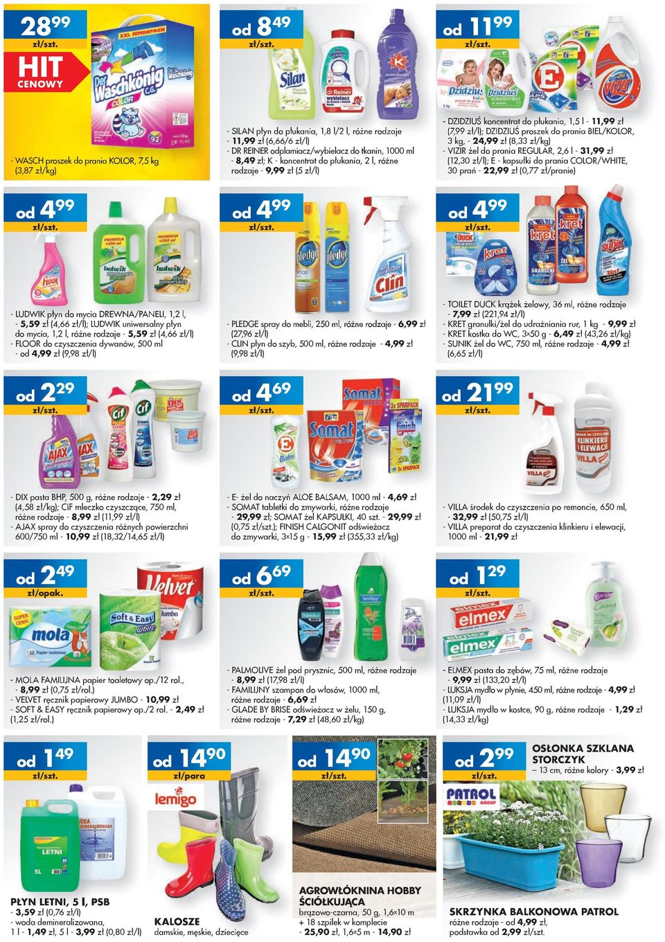 49 zł/para KALOSZE damskie, męskie, dziecięce 499 - TOILET DUCK krążek żelowy, 36 ml, różne rzaje - 7,99 zł (,94 zł/l) - KRET granulki/żel do udrażniania rur, kg - 9,99 zł - KRET kostka do WC, 3x50 g