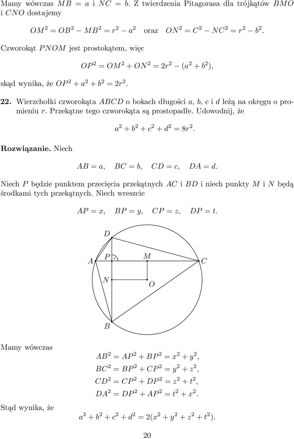 Wierzchołkiczworokątaobokachdługościa,b,cidleżąnaokręguopromieniu r. Przekątne tego czworokąta są prostopadłe. Udowodnij, że Rozwiązanie. Niech a 2 +b 2 +c 2 +d 2 =8r 2.