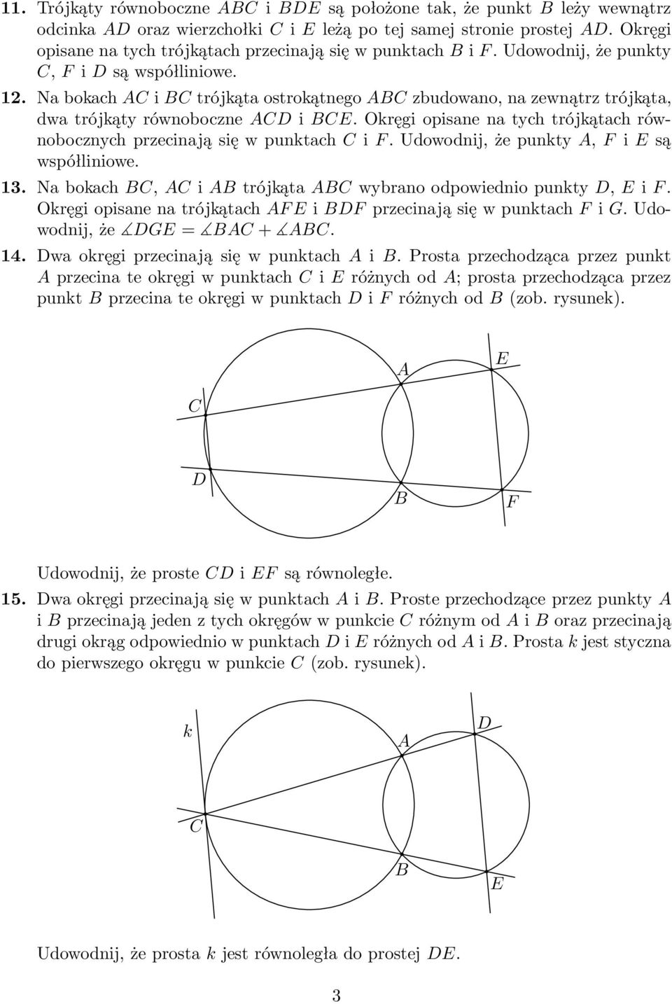 Okręgi opisane na tych trójkątach równobocznychprzecinająsięwpunktachif.udowodnij,żepunkty,fisą współliniowe. 13. Nabokach,itrójkątawybranoodpowiedniopunkty,iF.