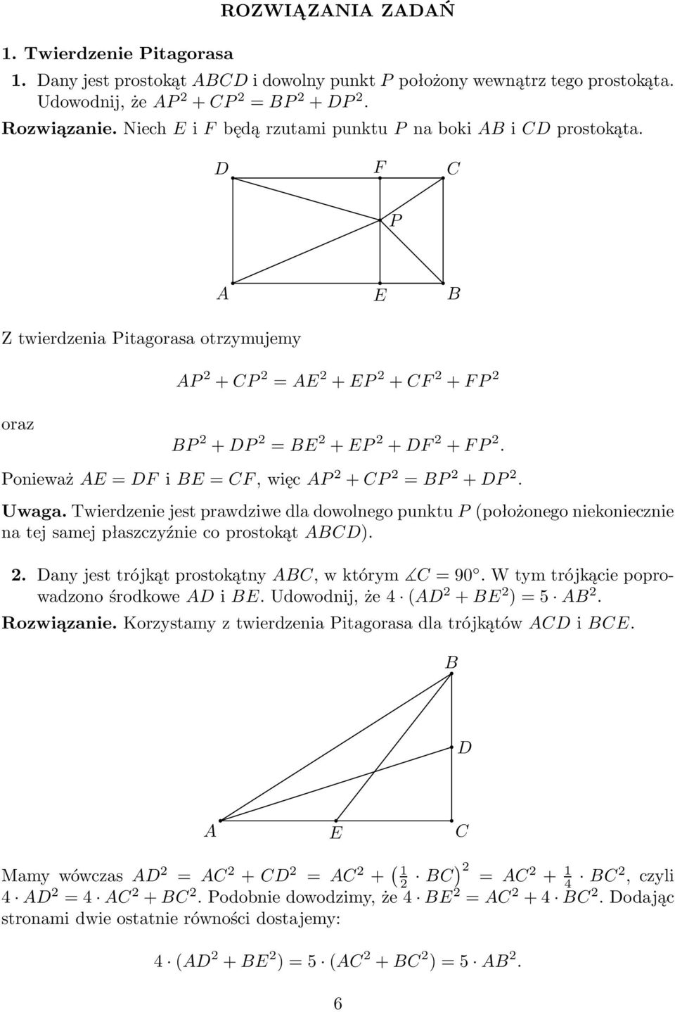 Twierdzenie jest prawdziwe dla dowolnego punktu P(położonego niekoniecznie na tej samej płaszczyźnie co prostokąt ). 2. anyjesttrójkątprostokątny,wktórym =90.Wtymtrójkąciepoprowadzonośrodkowei.