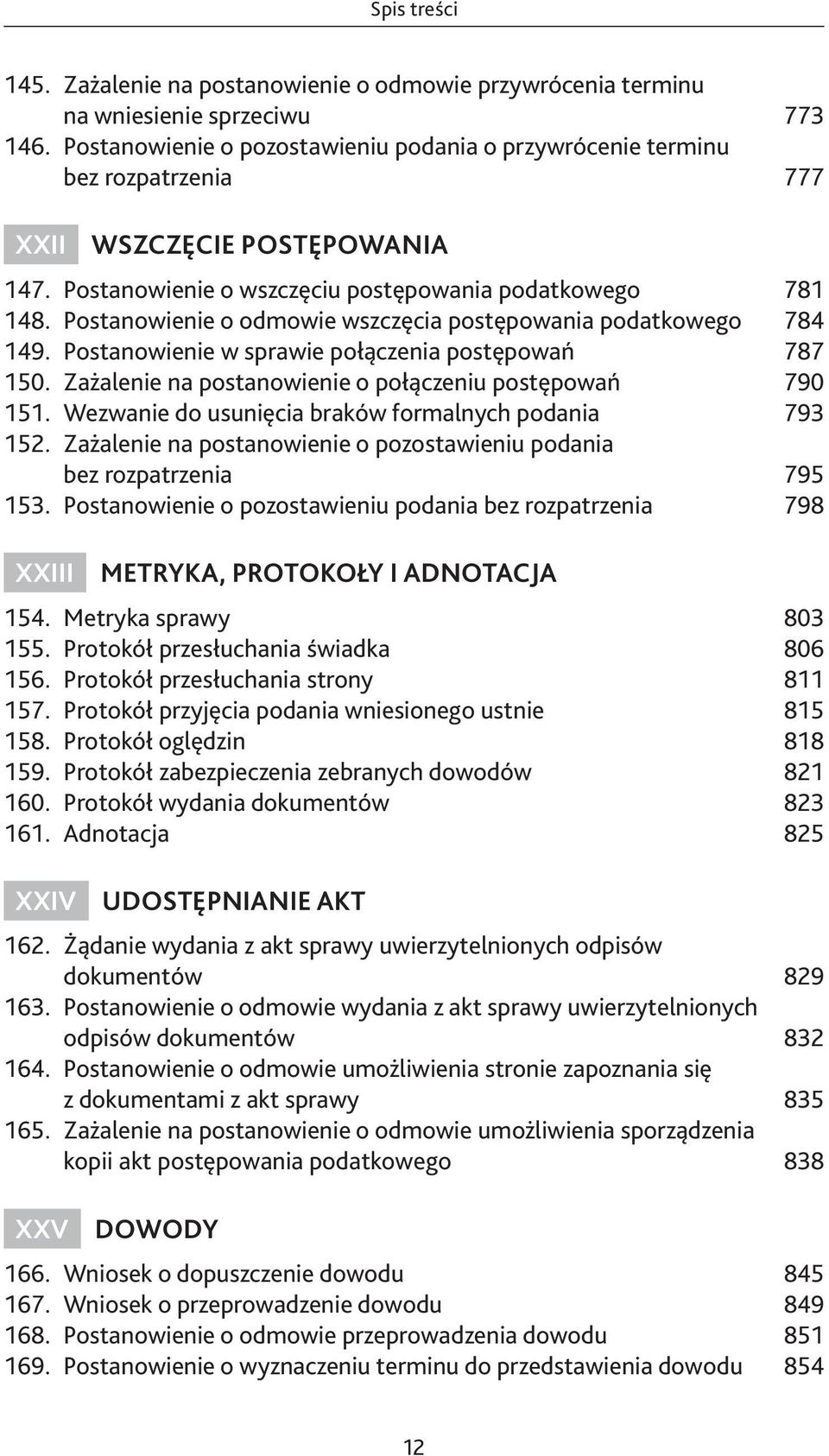 Postanowienie o odmowie wszczęcia postępowania podatkowego 784 149. Postanowienie w sprawie połączenia postępowań 787 150. Zażalenie na postanowienie o połączeniu postępowań 790 151.