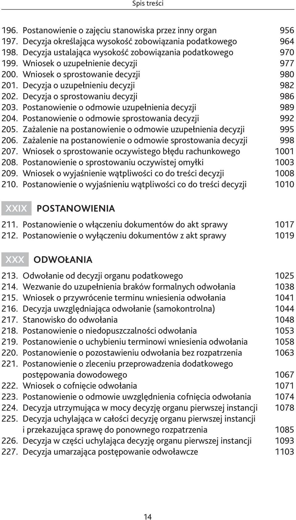 Decyzja o sprostowaniu decyzji 986 203. Postanowienie o odmowie uzupełnienia decyzji 989 204. Postanowienie o odmowie sprostowania decyzji 992 205.
