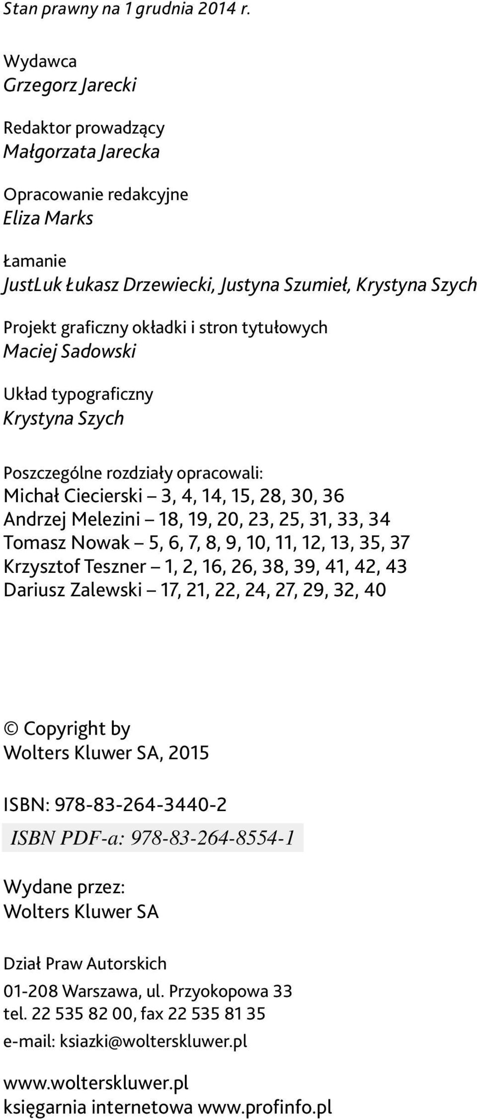 tytułowych Maciej Sadowski Układ typograficzny Krystyna Szych Poszczególne rozdziały opracowali: Michał Ciecierski 3, 4, 14, 15, 28, 30, 36 Andrzej Melezini 18, 19, 20, 23, 25, 31, 33, 34 Tomasz