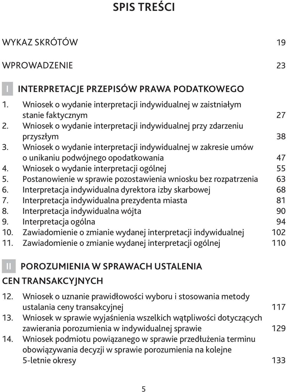 Wniosek o wydanie interpretacji ogólnej 55 5. Postanowienie w sprawie pozostawienia wniosku bez rozpatrzenia 63 6. Interpretacja indywidualna dyrektora izby skarbowej 68 7.