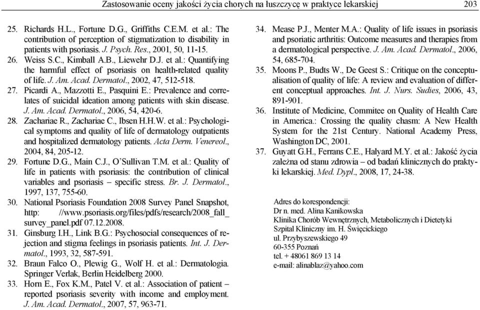 : Quantifying the harmful effect of psoriasis on health-related quality of life. J. Am. Acad. Dermatol., 22, 47, 1218. 27. Picardi A., Mazzotti E., Pasquini E.