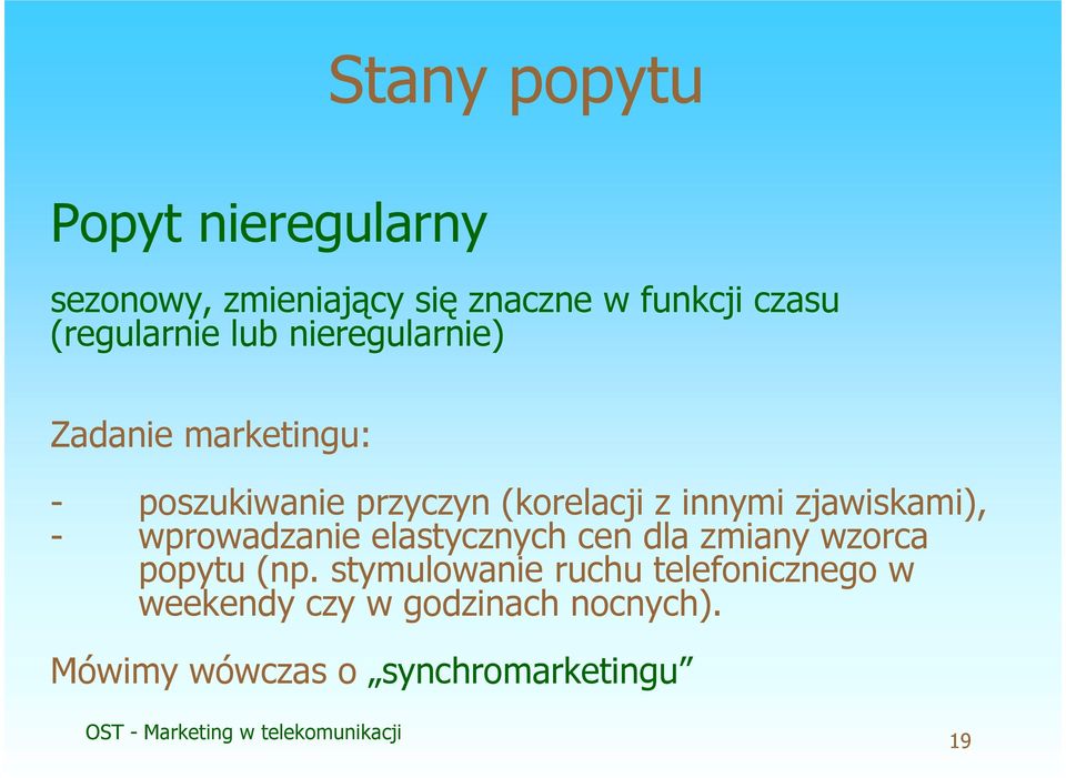 innymi zjawiskami), - wprowadzanie elastycznych cen dla zmiany wzorca popytu (np.