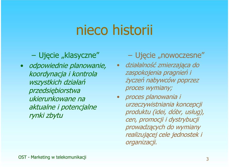 do zaspokojenia pragnień i życzeń nabywców poprzez proces wymiany; proces planowania i urzeczywistniania