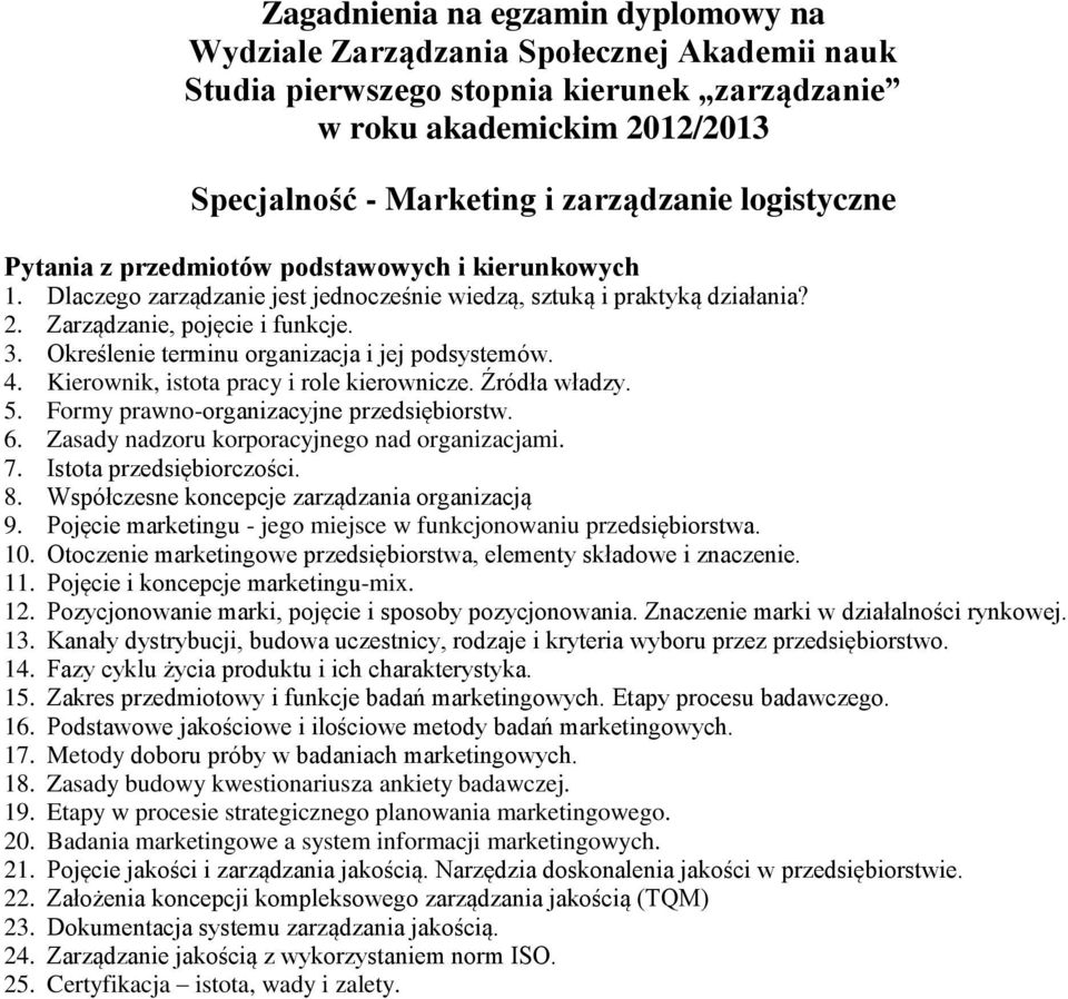 Określenie terminu organizacja i jej podsystemów. 4. Kierownik, istota pracy i role kierownicze. Źródła władzy. 5. Formy prawno-organizacyjne przedsiębiorstw. 6.