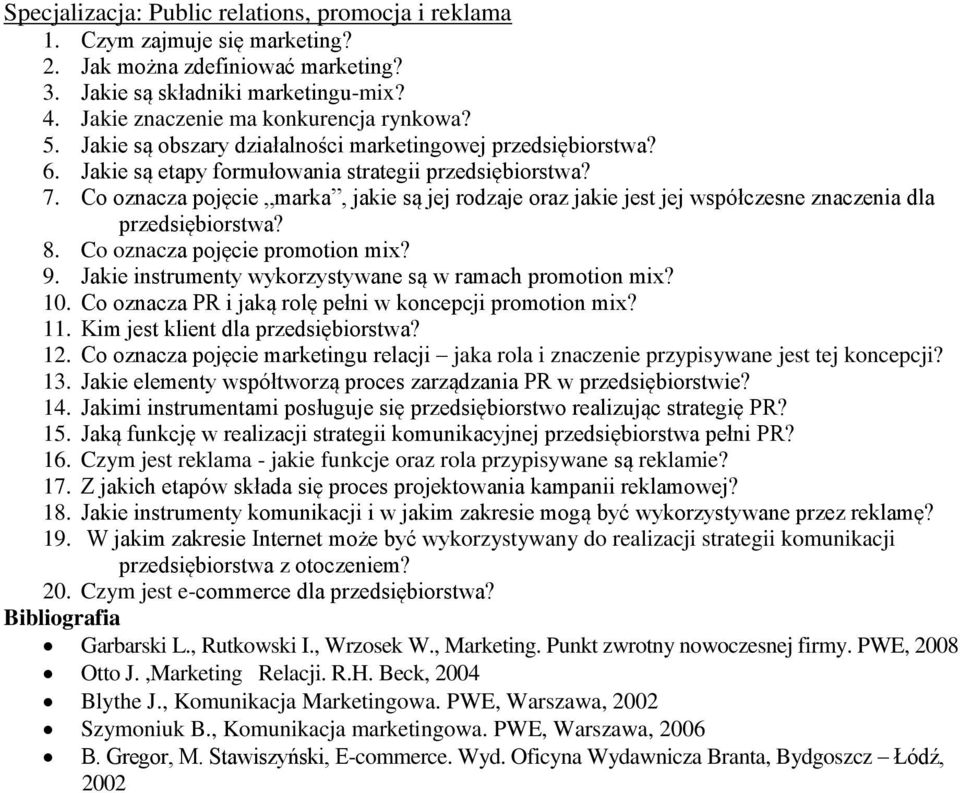 Kim jest klient dla przedsiębiorstwa? 12. Co oznacza pojęcie marketingu relacji jaka rola i znaczenie przypisywane jest tej koncepcji? 13.