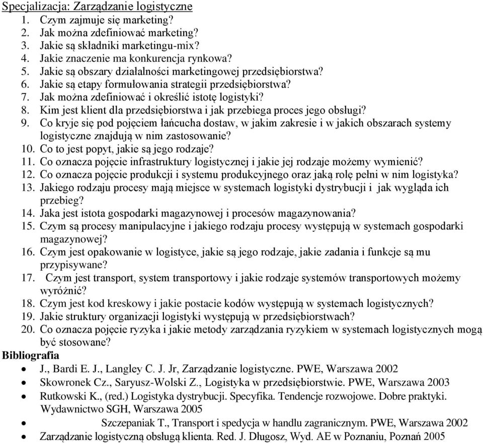 Co oznacza pojęcie infrastruktury logistycznej i jakie jej rodzaje możemy wymienić? 12. Co oznacza pojęcie produkcji i systemu produkcyjnego oraz jaką rolę pełni w nim logistyka? 13.