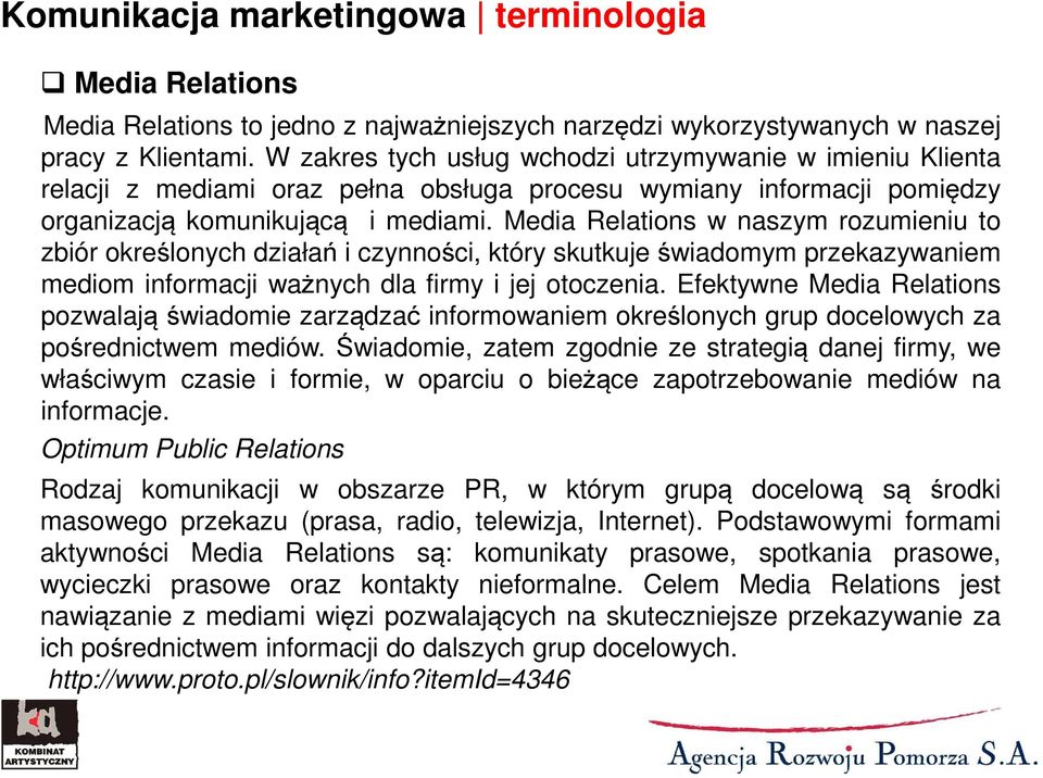 Media Relations w naszym rozumieniu to zbiór określonych działań i czynności, który skutkuje świadomym przekazywaniem mediom informacji ważnych dla firmy i jej otoczenia.