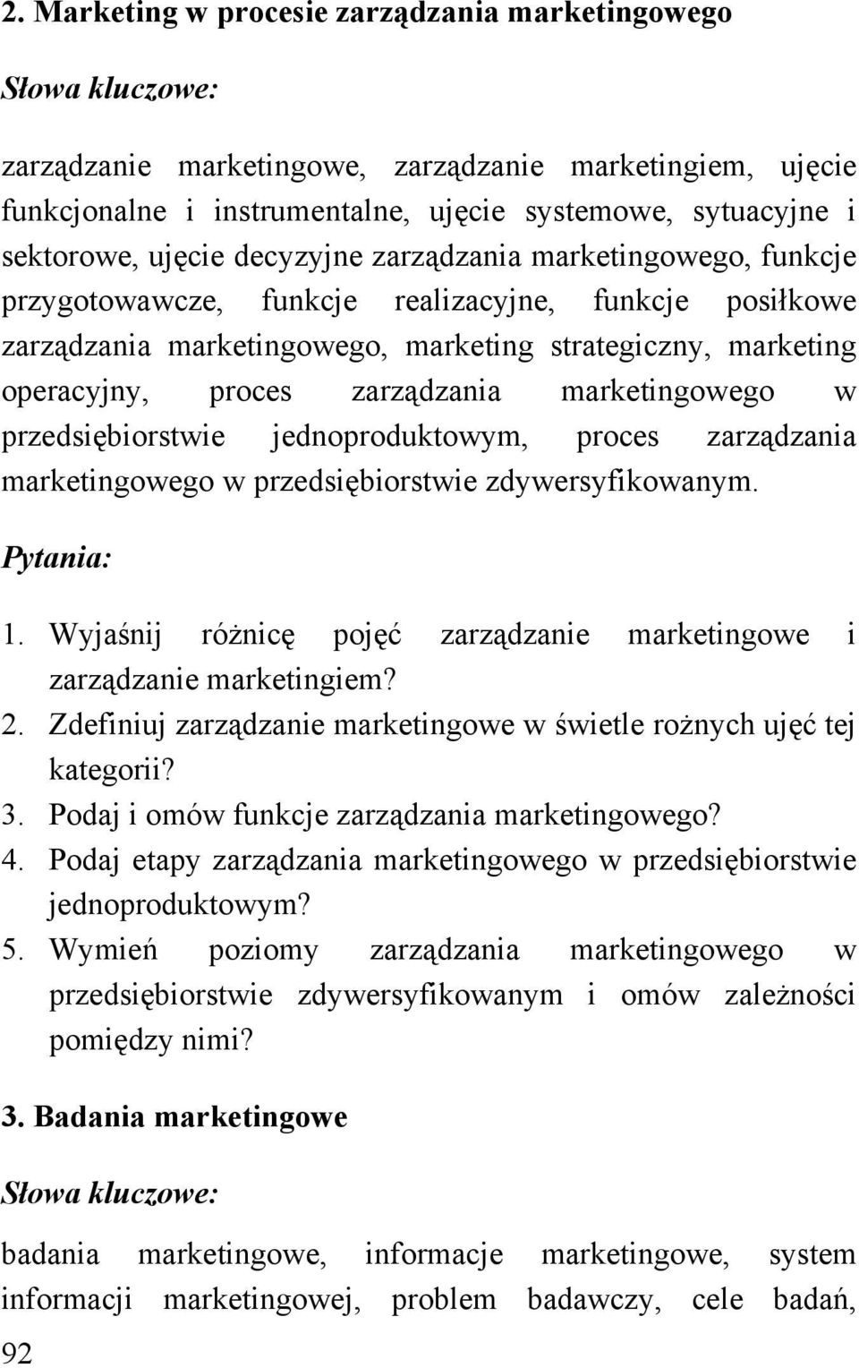 w przedsiębiorstwie jednoproduktowym, proces zarządzania marketingowego w przedsiębiorstwie zdywersyfikowanym. 1. Wyjaśnij różnicę pojęć zarządzanie marketingowe i zarządzanie marketingiem? 2.