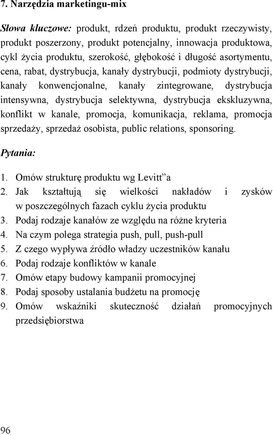 konflikt w kanale, promocja, komunikacja, reklama, promocja sprzedaży, sprzedaż osobista, public relations, sponsoring. 1. Omów strukturę produktu wg Levitt a 2.